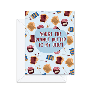 Greeting Card: Peanut Butter To My Jelly!
