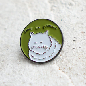 Pin: SHUT UP EVERYONE