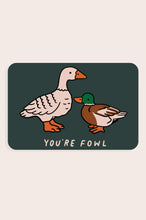 Load image into Gallery viewer, Sticker: You&#39;re Fowl
