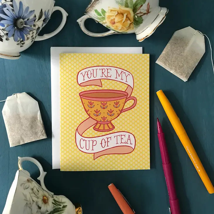 Greeting Card: YOU'RE MY CUP OF TEA!