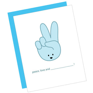 Greeting Card: PEACE, LOVE, AND...!