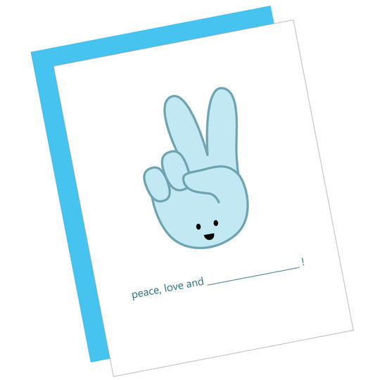 Greeting Card: PEACE, LOVE, AND...!