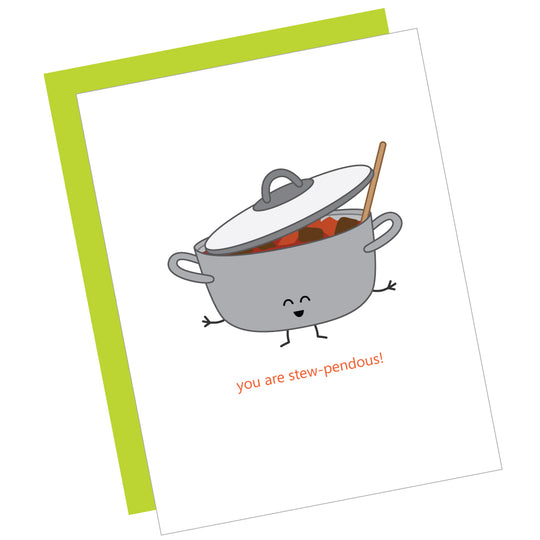 Greeting Card: YOU ARE STEW-PENDOUS