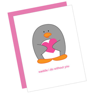 Greeting Card: WADDLE I DO WITHOUT YOU