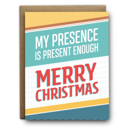 Greeting Card: MY PRESENCE IS YOUR PRESENT