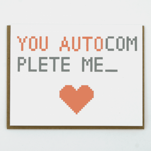 Greeting Card: YOU AUTOCOMPLETE ME