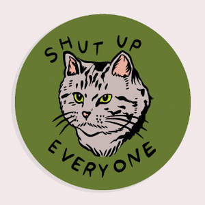 Sticker: SHUT UP EVERYONE