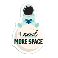 Load image into Gallery viewer, Sticker: I NEED MORE SPACE
